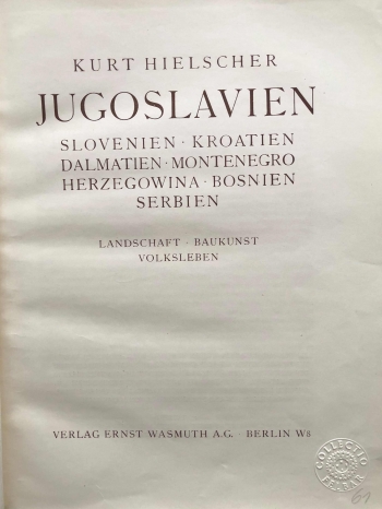 Hielscher Kurt: Jugoslavien. Slovenien, Kroatien, Dalmatien, Montenegro, Herzegowina, Bosnien, Serbien. Landschaft, Baukunst, Volksleben